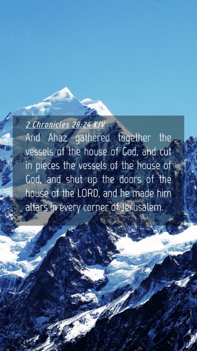 Picture 04 - 2 Chronicles 28:24 KJV Mobile Phone Wallpaper - And Ahaz gathered together the vessels of the - Mobile Bible Verse Wallpaper