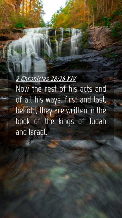 Picture 04 - 2 Chronicles 28:26 KJV Mobile Phone Wallpaper - Now the rest of his acts and of all his ways, - Mobile Bible Verse Wallpaper