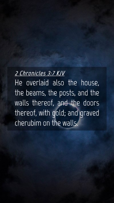 Picture 04 - 2 Chronicles 3:7 KJV Mobile Phone Wallpaper - He overlaid also the house, the beams, the posts, - Mobile Bible Verse Wallpaper