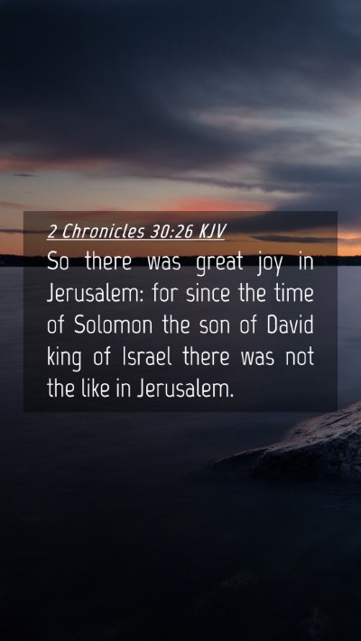 Picture 04 - 2 Chronicles 30:26 KJV Mobile Phone Wallpaper - So there was great joy in Jerusalem: for since - Mobile Bible Verse Wallpaper