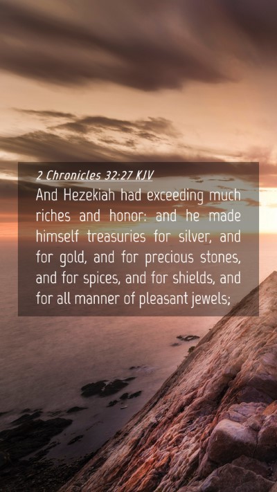 Picture 04 - 2 Chronicles 32:27 KJV Mobile Phone Wallpaper - And Hezekiah had exceeding much riches and honor: - Mobile Bible Verse Wallpaper