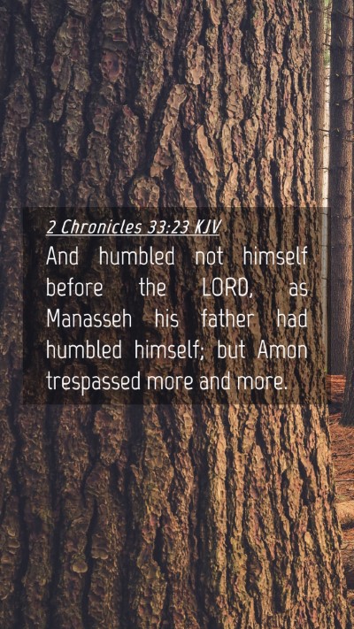 Picture 04 - 2 Chronicles 33:23 KJV Mobile Phone Wallpaper - And humbled not himself before the LORD, as - Mobile Bible Verse Wallpaper