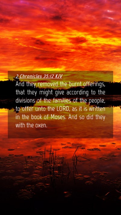 Picture 04 - 2 Chronicles 35:12 KJV Mobile Phone Wallpaper - And they removed the burnt offerings, that they - Mobile Bible Verse Wallpaper