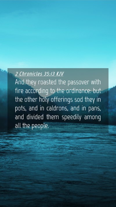 Picture 04 - 2 Chronicles 35:13 KJV Mobile Phone Wallpaper - And they roasted the passover with fire according - Mobile Bible Verse Wallpaper