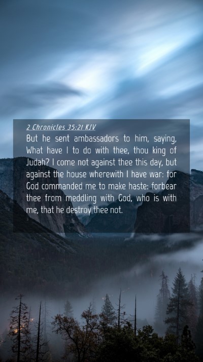 Picture 04 - 2 Chronicles 35:21 KJV Mobile Phone Wallpaper - But he sent ambassadors to him, saying, What have - Mobile Bible Verse Wallpaper
