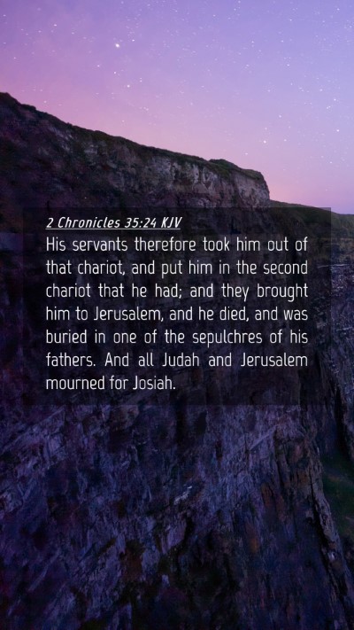 Picture 04 - 2 Chronicles 35:24 KJV Mobile Phone Wallpaper - His servants therefore took him out of that - Mobile Bible Verse Wallpaper