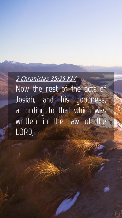 Picture 04 - 2 Chronicles 35:26 KJV Mobile Phone Wallpaper - Now the rest of the acts of Josiah, and his - Mobile Bible Verse Wallpaper