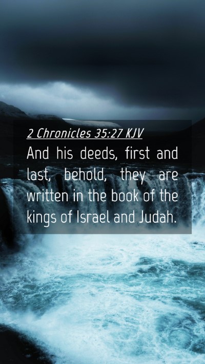 Picture 04 - 2 Chronicles 35:27 KJV Mobile Phone Wallpaper - And his deeds, first and last, behold, they are - Mobile Bible Verse Wallpaper
