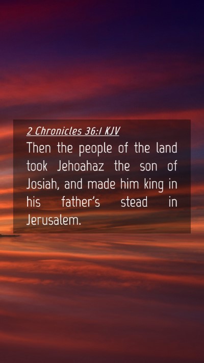 Picture 04 - 2 Chronicles 36:1 KJV Mobile Phone Wallpaper - Then the people of the land took Jehoahaz the son - Mobile Bible Verse Wallpaper