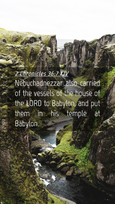 Picture 04 - 2 Chronicles 36:7 KJV Mobile Phone Wallpaper - Nebuchadnezzar also carried of the vessels of the - Mobile Bible Verse Wallpaper