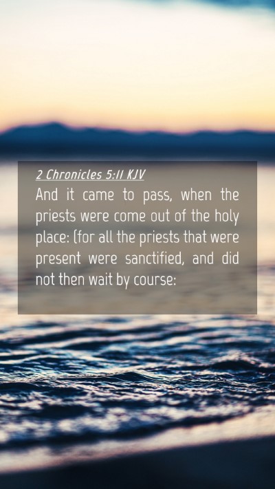 Picture 04 - 2 Chronicles 5:11 KJV Mobile Phone Wallpaper - And it came to pass, when the priests were come - Mobile Bible Verse Wallpaper
