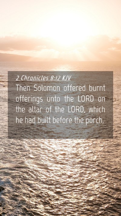 Picture 04 - 2 Chronicles 8:12 KJV Mobile Phone Wallpaper - Then Solomon offered burnt offerings unto the - Mobile Bible Verse Wallpaper