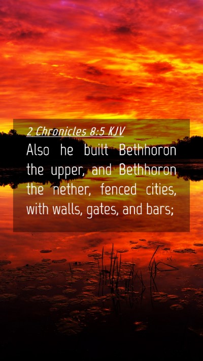 Picture 04 - 2 Chronicles 8:5 KJV Mobile Phone Wallpaper - Also he built Bethhoron the upper, and Bethhoron - Mobile Bible Verse Wallpaper