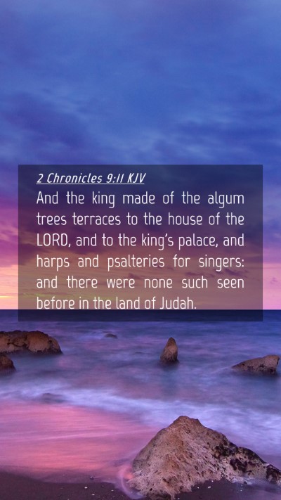 Picture 04 - 2 Chronicles 9:11 KJV Mobile Phone Wallpaper - And the king made of the algum trees terraces to - Mobile Bible Verse Wallpaper
