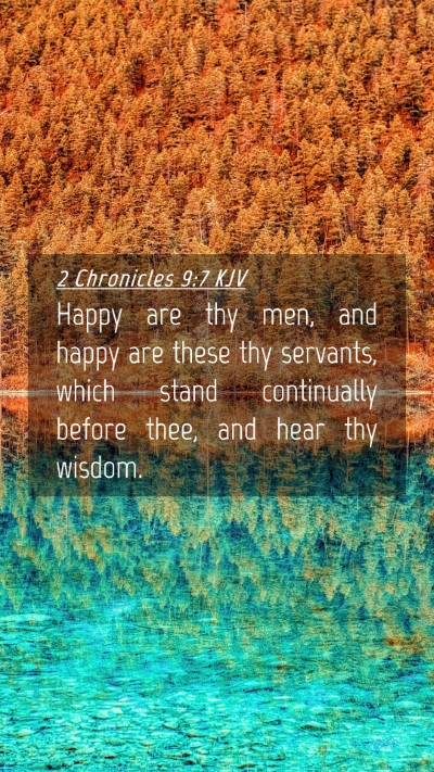 Picture 04 - 2 Chronicles 9:7 KJV Mobile Phone Wallpaper - Happy are thy men, and happy are these thy - Mobile Bible Verse Wallpaper