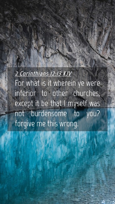Picture 04 - 2 Corinthians 12:13 KJV Mobile Phone Wallpaper - For what is it wherein ye were inferior to other - Mobile Bible Verse Wallpaper