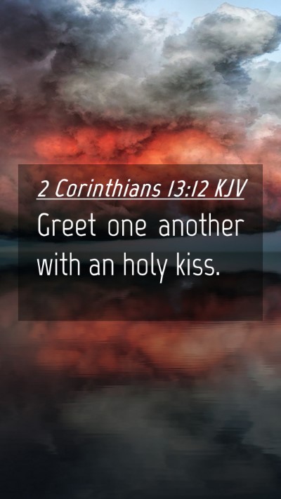 Picture 04 - 2 Corinthians 13:12 KJV Mobile Phone Wallpaper - Greet one another with an holy - Mobile Bible Verse Wallpaper