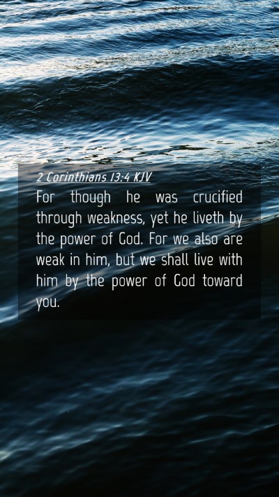 Picture 04 - 2 Corinthians 13:4 KJV Mobile Phone Wallpaper - For though he was crucified through weakness, yet - Mobile Bible Verse Wallpaper