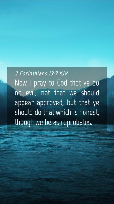 Picture 04 - 2 Corinthians 13:7 KJV Mobile Phone Wallpaper - Now I pray to God that ye do no evil; not that we - Mobile Bible Verse Wallpaper
