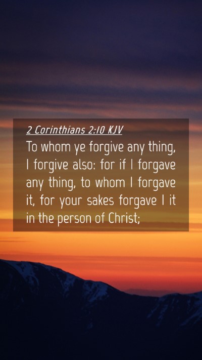 Picture 04 - 2 Corinthians 2:10 KJV Mobile Phone Wallpaper - To whom ye forgive any thing, I forgive also: for - Mobile Bible Verse Wallpaper