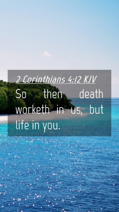 Picture 04 - 2 Corinthians 4:12 KJV Mobile Phone Wallpaper - So then death worketh in us, but life in - Mobile Bible Verse Wallpaper