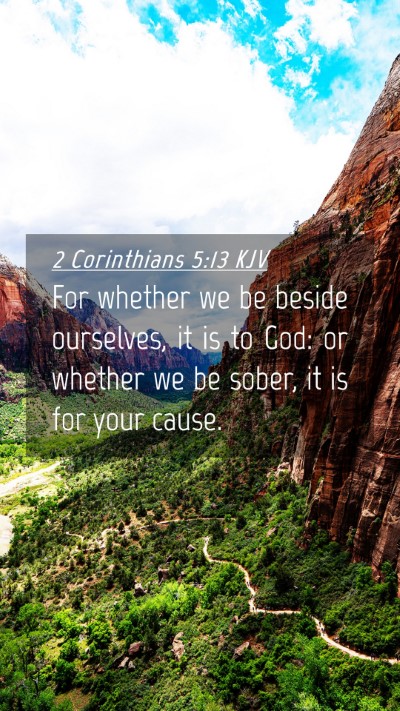 Picture 04 - 2 Corinthians 5:13 KJV Mobile Phone Wallpaper - For whether we be beside ourselves, it is to God: - Mobile Bible Verse Wallpaper