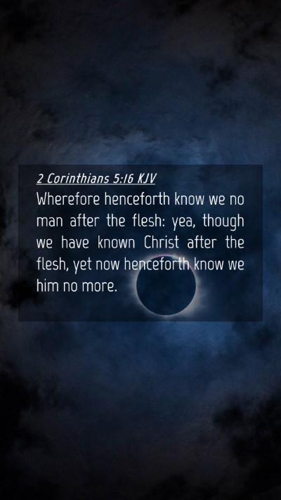 Picture 04 - 2 Corinthians 5:16 KJV Mobile Phone Wallpaper - Wherefore henceforth know we no man after the - Mobile Bible Verse Wallpaper