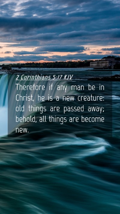 Picture 04 - 2 Corinthians 5:17 KJV Mobile Phone Wallpaper - Therefore if any man be in Christ, he is a new - Mobile Bible Verse Wallpaper