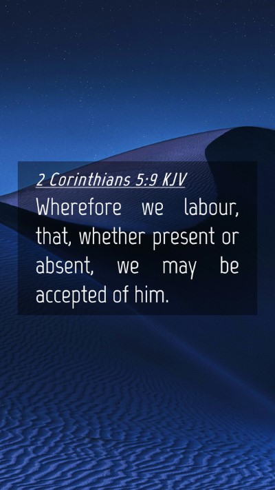 Picture 04 - 2 Corinthians 5:9 KJV Mobile Phone Wallpaper - Wherefore we labour, that, whether present or - Mobile Bible Verse Wallpaper