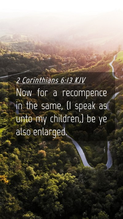 Picture 04 - 2 Corinthians 6:13 KJV Mobile Phone Wallpaper - Now for a recompence in the same, (I speak as - Mobile Bible Verse Wallpaper
