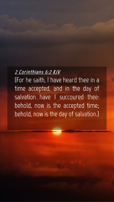 Picture 04 - 2 Corinthians 6:2 KJV Mobile Phone Wallpaper - (For he saith, I have heard thee in a time - Mobile Bible Verse Wallpaper