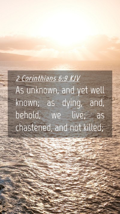 Picture 04 - 2 Corinthians 6:9 KJV Mobile Phone Wallpaper - As unknown, and yet well known; as dying, and, - Mobile Bible Verse Wallpaper