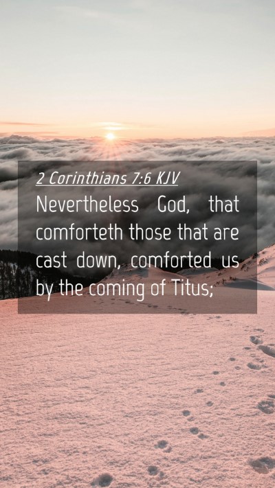 Picture 04 - 2 Corinthians 7:6 KJV Mobile Phone Wallpaper - Nevertheless God, that comforteth those that are - Mobile Bible Verse Wallpaper
