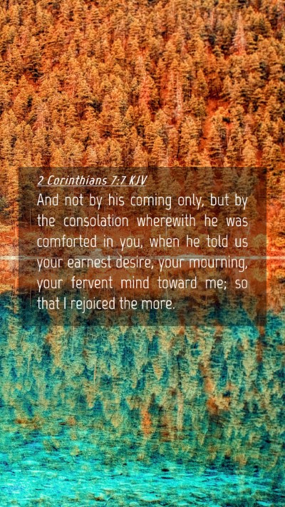 Picture 04 - 2 Corinthians 7:7 KJV Mobile Phone Wallpaper - And not by his coming only, but by the - Mobile Bible Verse Wallpaper