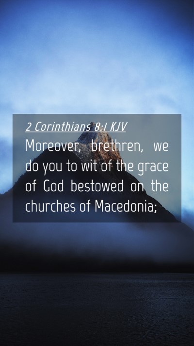 Picture 04 - 2 Corinthians 8:1 KJV Mobile Phone Wallpaper - Moreover, brethren, we do you to wit of the grace - Mobile Bible Verse Wallpaper