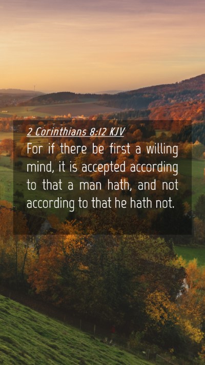 Picture 04 - 2 Corinthians 8:12 KJV Mobile Phone Wallpaper - For if there be first a willing mind, it is - Mobile Bible Verse Wallpaper