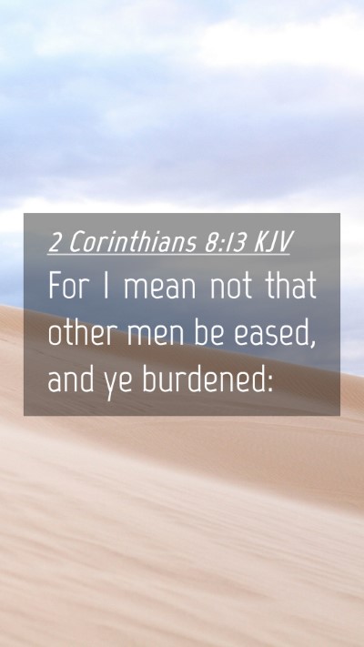 Picture 04 - 2 Corinthians 8:13 KJV Mobile Phone Wallpaper - For I mean not that other men be eased, and ye - Mobile Bible Verse Wallpaper