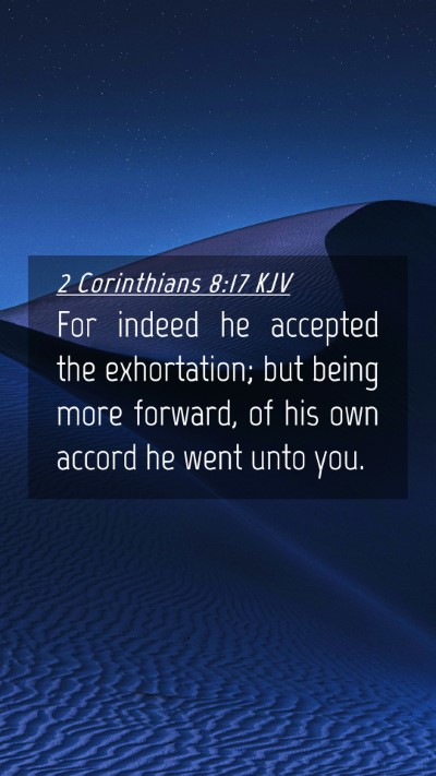 Picture 04 - 2 Corinthians 8:17 KJV Mobile Phone Wallpaper - For indeed he accepted the exhortation; but being - Mobile Bible Verse Wallpaper