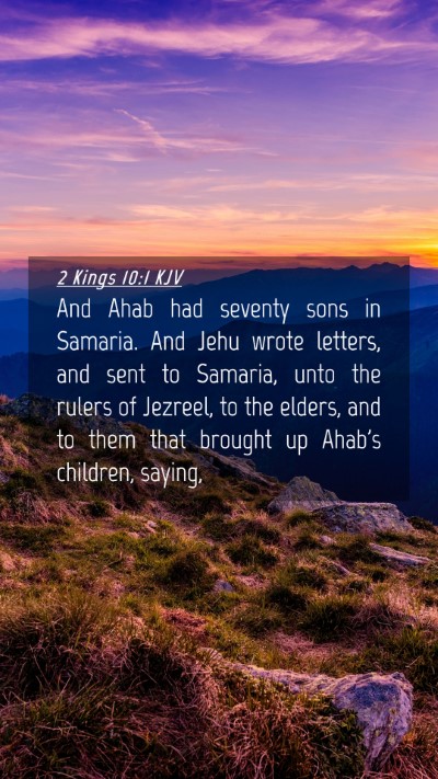 Picture 04 - 2 Kings 10:1 KJV Mobile Phone Wallpaper - And Ahab had seventy sons in Samaria. And Jehu - Mobile Bible Verse Wallpaper