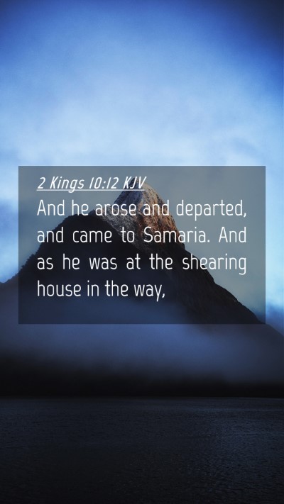 Picture 04 - 2 Kings 10:12 KJV Mobile Phone Wallpaper - And he arose and departed, and came to Samaria. - Mobile Bible Verse Wallpaper