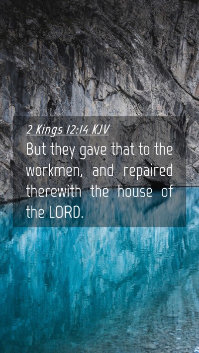 Picture 04 - 2 Kings 12:14 KJV Mobile Phone Wallpaper - But they gave that to the workmen, and repaired - Mobile Bible Verse Wallpaper