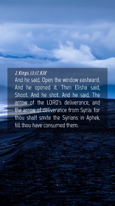 Picture 04 - 2 Kings 13:17 KJV Mobile Phone Wallpaper - And he said, Open the window eastward. And he - Mobile Bible Verse Wallpaper