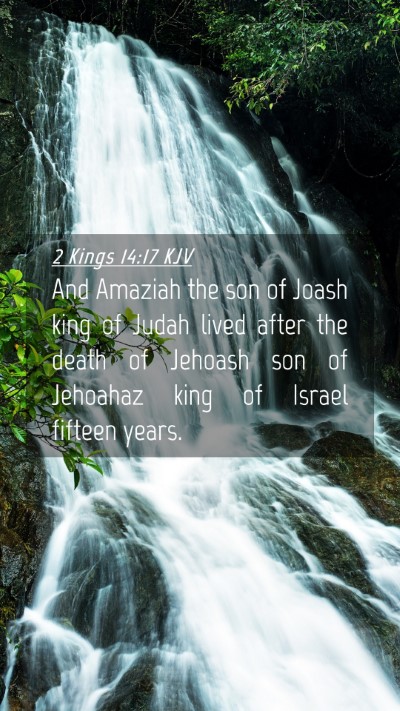 Picture 04 - 2 Kings 14:17 KJV Mobile Phone Wallpaper - And Amaziah the son of Joash king of Judah lived - Mobile Bible Verse Wallpaper