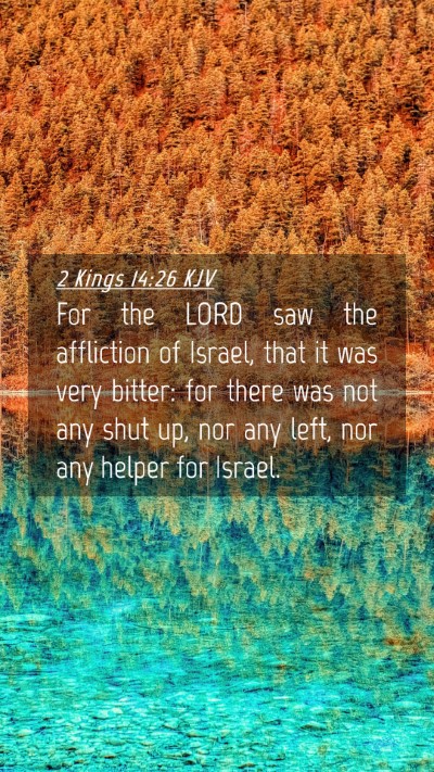 Picture 04 - 2 Kings 14:26 KJV Mobile Phone Wallpaper - For the LORD saw the affliction of Israel, that - Mobile Bible Verse Wallpaper