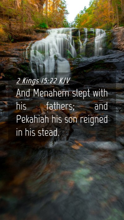Picture 04 - 2 Kings 15:22 KJV Mobile Phone Wallpaper - And Menahem slept with his fathers; and Pekahiah - Mobile Bible Verse Wallpaper