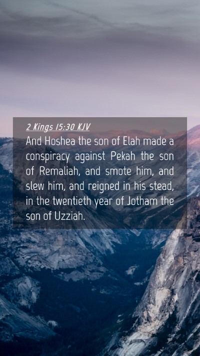Picture 04 - 2 Kings 15:30 KJV Mobile Phone Wallpaper - And Hoshea the son of Elah made a conspiracy - Mobile Bible Verse Wallpaper