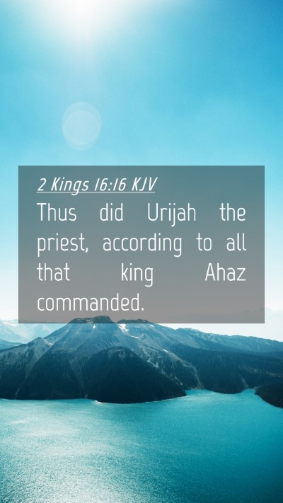 Picture 04 - 2 Kings 16:16 KJV Mobile Phone Wallpaper - Thus did Urijah the priest, according to all that - Mobile Bible Verse Wallpaper
