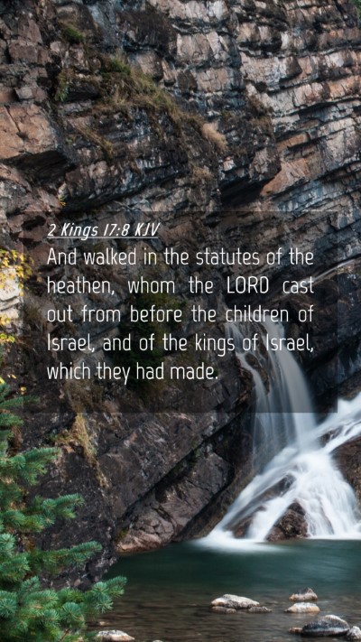 Picture 04 - 2 Kings 17:8 KJV Mobile Phone Wallpaper - And walked in the statutes of the heathen, whom - Mobile Bible Verse Wallpaper