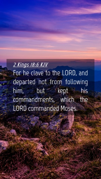 Picture 04 - 2 Kings 18:6 KJV Mobile Phone Wallpaper - For he clave to the LORD, and departed not from - Mobile Bible Verse Wallpaper