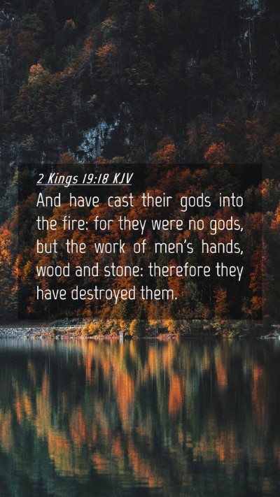 Picture 04 - 2 Kings 19:18 KJV Mobile Phone Wallpaper - And have cast their gods into the fire: for they - Mobile Bible Verse Wallpaper